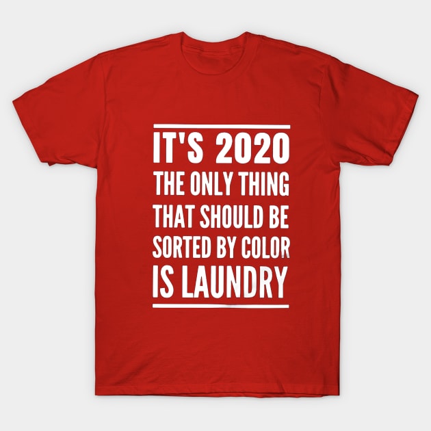 It's 2020 The Only Thing That Should T-Shirt by Prashanthmuralidharart